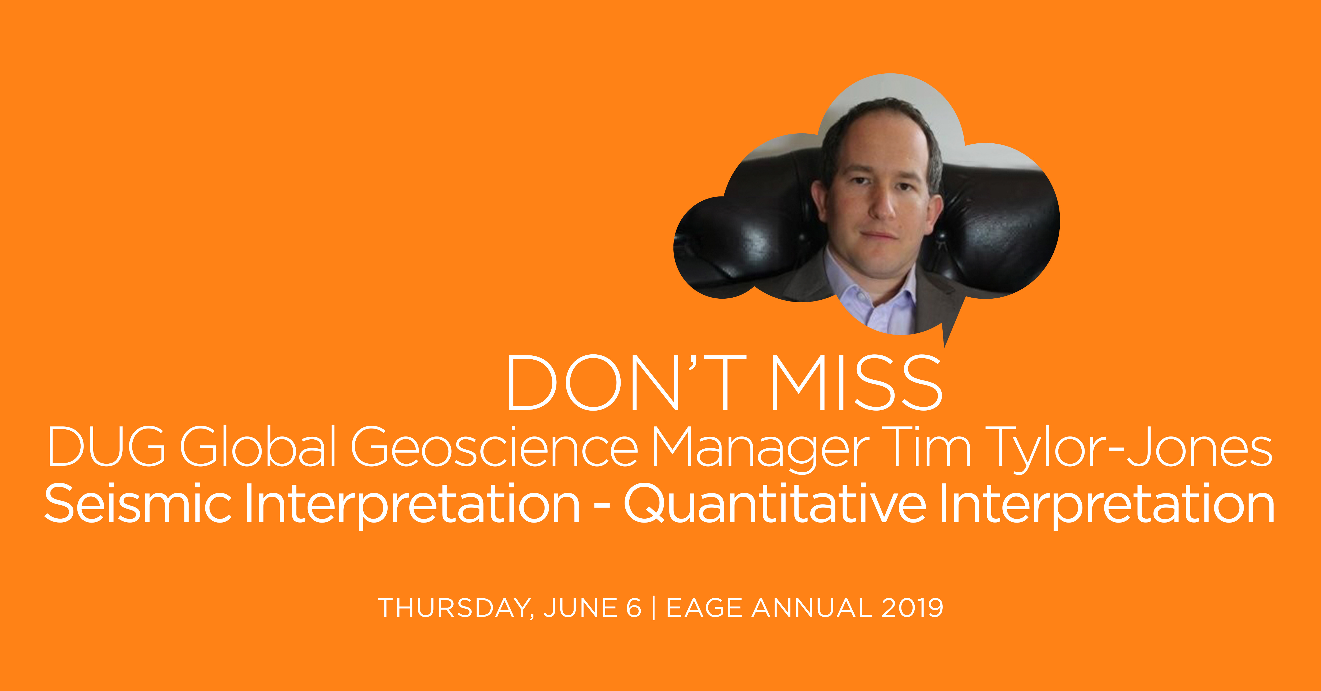 Don’t Miss DUG’s Global Geoscience Manager Tim Tylor-Jones at EAGE 2019