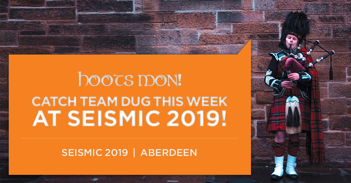 Catch Team DUG in Aberdeen at Seismic 2019